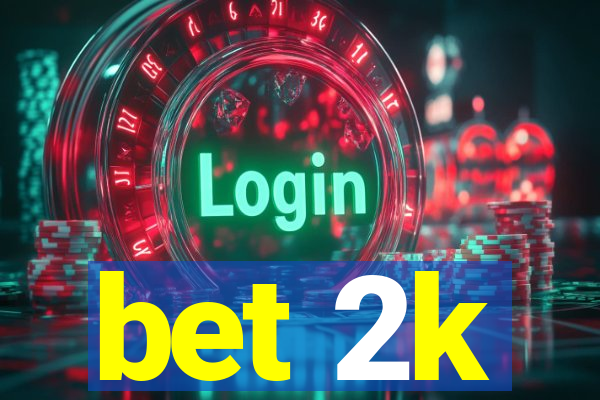 bet 2k